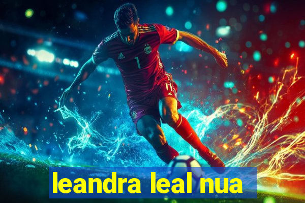 leandra leal nua